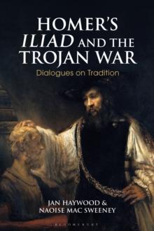 Homers Iliad and the Trojan War : Dialogues on Tradition