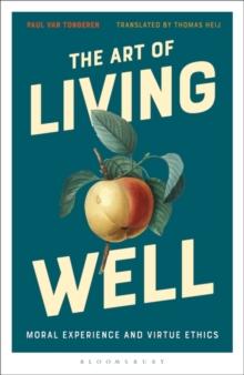 The Art of Living Well : Moral Experience and Virtue Ethics