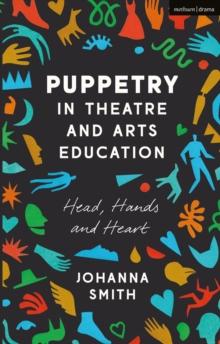 Puppetry in Theatre and Arts Education : Head, Hands and Heart