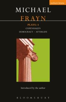 Frayn Plays: 4 : Copenhagen; Democracy; Afterlife