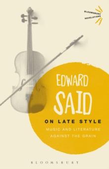 On Late Style : Music and Literature Against the Grain