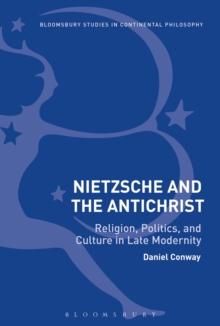 Nietzsche and The Antichrist : Religion, Politics, and Culture in Late Modernity