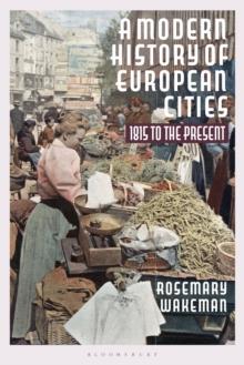 A Modern History of European Cities : 1815 to the Present