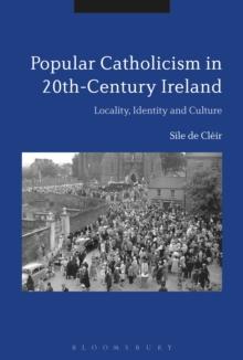 Popular Catholicism in 20th-Century Ireland : Locality, Identity and Culture