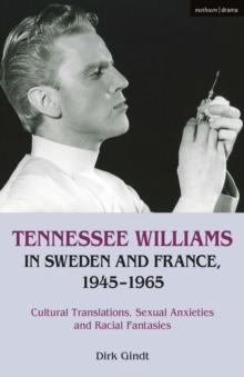 Tennessee Williams in Sweden and France, 19451965 : Cultural Translations, Sexual Anxieties and Racial Fantasies