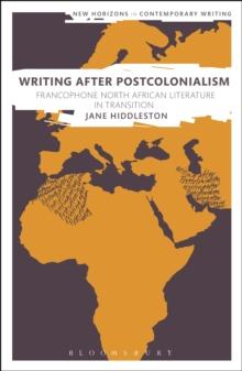 Writing After Postcolonialism : Francophone North African Literature in Transition