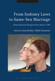 From Sodomy Laws to Same-Sex Marriage : International Perspectives Since 1789