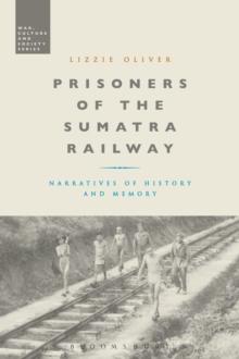 Prisoners of the Sumatra Railway : Narratives of History and Memory