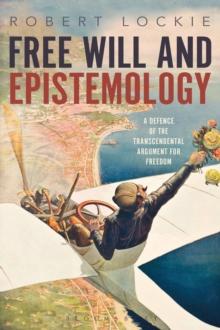 Free Will and Epistemology : A Defence of the Transcendental Argument for Freedom