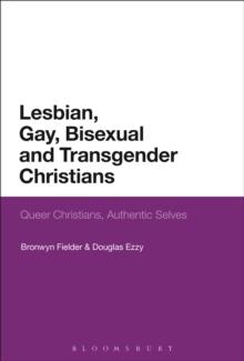 Lesbian, Gay, Bisexual and Transgender Christians : Queer Christians, Authentic Selves