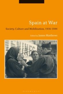 Spain at War : Society, Culture and Mobilization, 1936-44