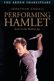 Performing Hamlet : Actors in the Modern Age