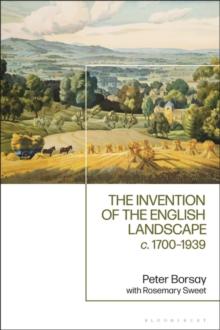 The Invention of the English Landscape : c. 1700-1939