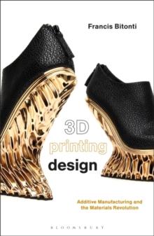 3D Printing Design : Additive Manufacturing and the Materials Revolution