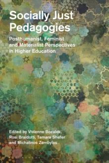 Socially Just Pedagogies : Posthumanist, Feminist and Materialist Perspectives in Higher Education