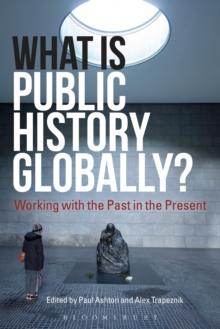 What Is Public History Globally? : Working with the Past in the Present