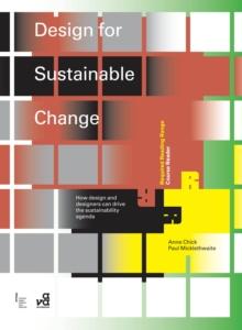 Design for Sustainable Change : How Design and Designers Can Drive the Sustainability Agenda