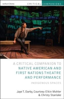 Critical Companion to Native American and First Nations Theatre and Performance : Indigenous Spaces