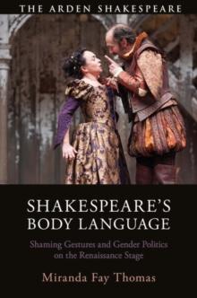 Shakespeares Body Language : Shaming Gestures and Gender Politics on the Renaissance Stage