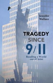 Tragedy Since 9/11 : Reading a World out of Joint