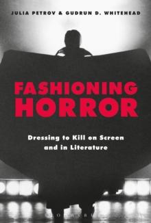 Fashioning Horror : Dressing to Kill on Screen and in Literature