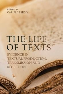 The Life of Texts : Evidence in Textual Production, Transmission and Reception