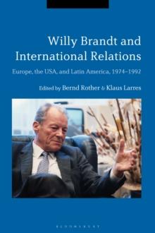 Willy Brandt and International Relations : Europe, the USA and Latin America, 1974-1992