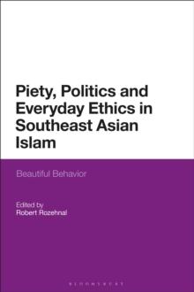 Piety, Politics, and Everyday Ethics in Southeast Asian Islam : Beautiful Behavior