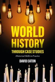 World History through Case Studies : Historical Skills in Practice