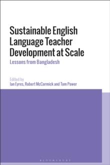 Sustainable English Language Teacher Development at Scale : Lessons from Bangladesh