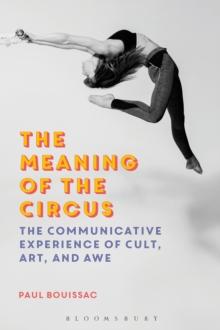 The Meaning of the Circus : The Communicative Experience of Cult, Art, and Awe