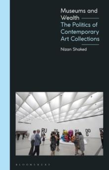 Museums and Wealth : The Politics of Contemporary Art Collections