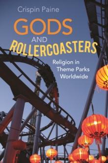 Gods and Rollercoasters : Religion in Theme Parks Worldwide