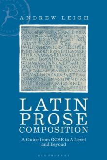 Latin Prose Composition : A Guide from GCSE to A Level and Beyond