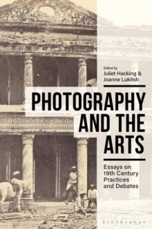 Photography and the Arts : Essays on 19th Century Practices and Debates