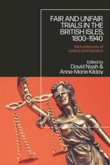 Fair and Unfair Trials in the British Isles, 1800-1940 : Microhistories of Justice and Injustice