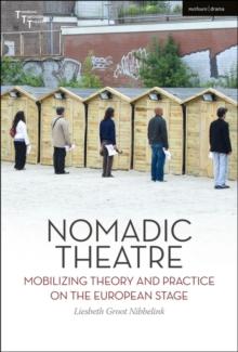 Nomadic Theatre : Mobilizing Theory and Practice on the European Stage