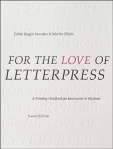 For the Love of Letterpress : A Printing Handbook for Instructors and Students