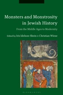 Monsters and Monstrosity in Jewish History : From the Middle Ages to Modernity