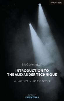 Introduction to the Alexander Technique : A Practical Guide for Actors