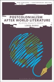 Postcolonialism After World Literature : Relation, Equality, Dissent