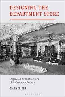 Designing the Department Store : Display and Retail at the Turn of the Twentieth Century