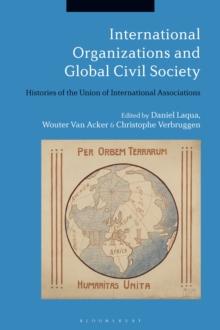 International Organizations and Global Civil Society : Histories of the Union of International Associations