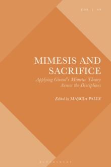 Mimesis and Sacrifice : Applying Girard's Mimetic Theory Across the Disciplines