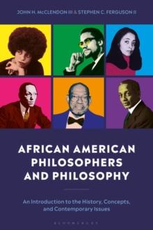 African American Philosophers and Philosophy : An Introduction to the History, Concepts, and Contemporary Issues