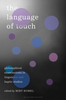 The Language of Touch : Philosophical Examinations in Linguistics and Haptic Studies