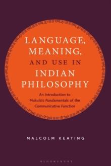 Language, Meaning, and Use in Indian Philosophy : An Introduction to Mukula's Fundamentals of the Communicative Function