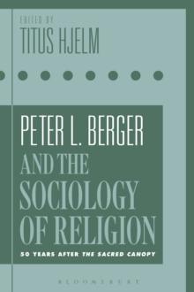 Peter L. Berger and the Sociology of Religion : 50 Years after The Sacred Canopy