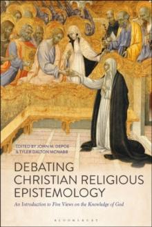 Debating Christian Religious Epistemology : An Introduction to Five Views on the Knowledge of God