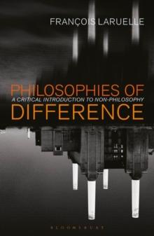 Philosophies of Difference : A Critical Introduction to Non-Philosophy